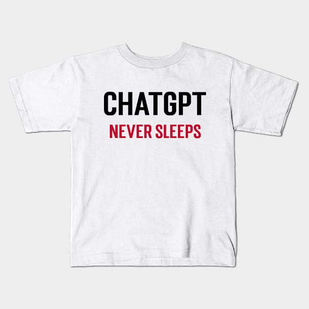 ChatGPT Never Sleeps Kids T-Shirt by Stupefied Store